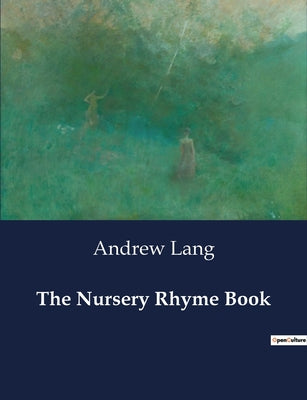 Book cover of The Nursery Rhyme Book: A journey into the shadows of 19th-century America. by Lang, Andrew