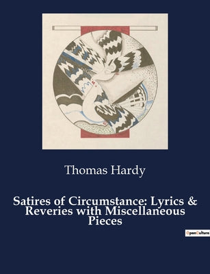 Book cover of Satires of Circumstance: Lyrics & Reveries with Miscellaneous Pieces: The Dance of Fate and Feeling: A Poetic Exploration by Hardy, Thomas