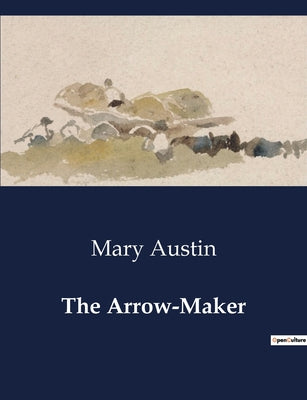 Book cover of The Arrow-Maker: A Study of transition and Tradition in Native American Society by Austin, Mary