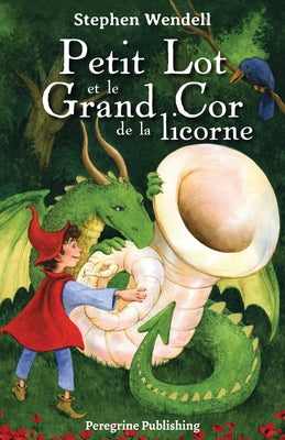 Book cover of Petit Lot et le Grand Cor de la licorne by Wendell, Stephen