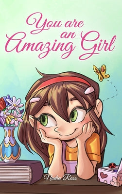 You are an Amazing Girl: A Collection of Inspiring Stories about Courage, Friendship, Inner Strength and Self-Confidence by Nadia Ross book cover