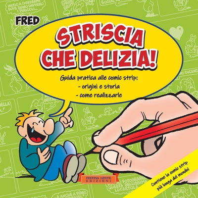 Striscia che delizia!: Guida pratica alle comic strip: origini e storia, come realizzarle by Fred Dalla Rosa book cover