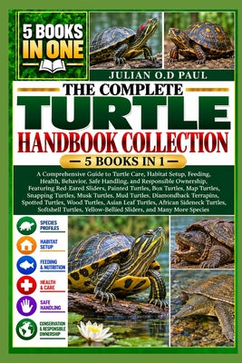 The Complete Turtle Handbook Collection - 5 Books in 1: A Comprehensive Guide to Turtle Care, Habitat Setup, Feeding, Health, Behavior, Safe Handling, by Julian O. D. Paul book cover