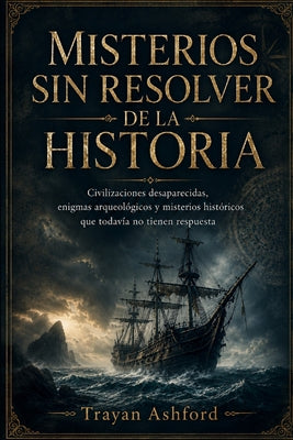 Misterios Sin Resolver de la Historia: Civilizaciones desaparecidas, enigmas arqueol by A. Sunot book cover