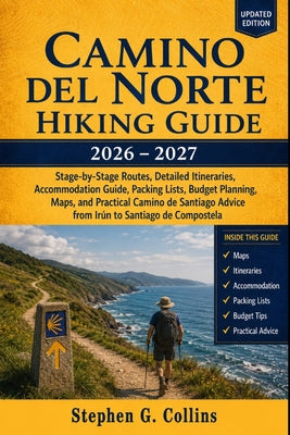Camino del Norte Hiking Guide 2026-2027: Stage-by-Stage Routes, Detailed Itineraries, Accommodation Guide, Packing Lists, Budget Planning, Maps, and P by Stephen G. Collins book cover