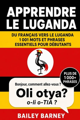 Apprendre le luganda: 1 001 mots et phrases essentiels pour d by Bailey Barney book cover
