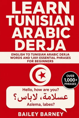 Learn Tunisian Arabic Derja: English to Tunisian Arabic Derja Words and 1,001 Essential Phrases for Beginners by Bailey Barney book cover