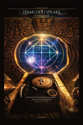 The Odu Ifa Speaks of the Iyaami: Sacred Verses from the Corpus of If by Babalawo Olodu Ifadahunsi Alladahanou book cover