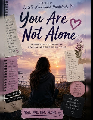You Are Not Alone: A Brutally Honest Teen Memoir About Mental Health, Family Chaos, and Growing Up When Life Doesn't Make Sense by Isabella Annamarie Hludzinski book cover