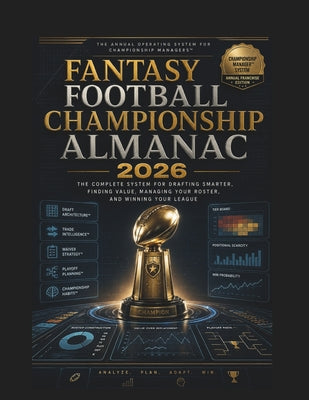 Fantasy Football Championship Almanac 2026: The Complete System for Drafting Smarter, Finding Value, Managing Your Roster, and Winning Your League by Evelyn Sparks book cover