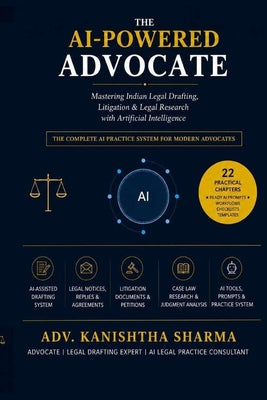 The AI-Powered Advocate: Mastering Indian Legal Drafting, Litigation & Legal Research with Artificial Intelligence". by Adv Kanishtha Sharma book cover