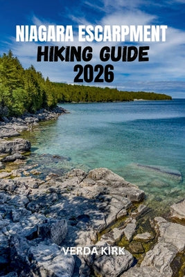 Niagara Escarpment Hiking Guide 2026: Trail Planning, Section Hikes, and Backpacking Routes for Exploring the Bruce Trail by Verda Kirk book cover