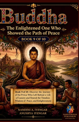 Buddha: The Enlightened One Who Showed the Path of Peace: Book 9 of 10: Discover the Journey of the Prince Who Left Behind a Life of Luxury and Shared by Anushya Iyengar book cover