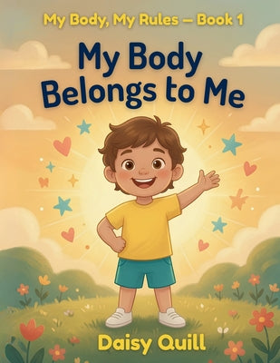My Body Belongs to Me: A Body Safety Book for Kids - Learn About Private Parts, Safe Touch, and Speaking Up by Daisy Quill book cover