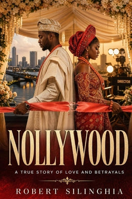 Nollywood: A True Story of Love and Betrayals. The wedding by Robert Silinghia book cover