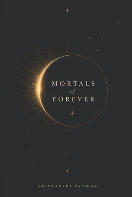 Mortals of Forever by Shivaanshi Patidar book cover