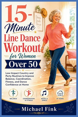 15-Minute Line Dance Workout for Women Over 50: Low-Impact Country and Party Routines to Improve Balance, Coordination, Fitness, and Dance Confidence by Michael Fink book cover
