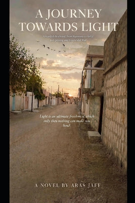 A Journey Towards Light: A Kurdish Boyhood, from Harmony to Anfal to Uprising and Fratricidal War by Aras Jaff book cover