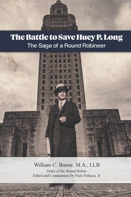 The Battle to Save Huey P. Long: The Saga of a Round Robineer by Nick, Jr. Pollacia book cover