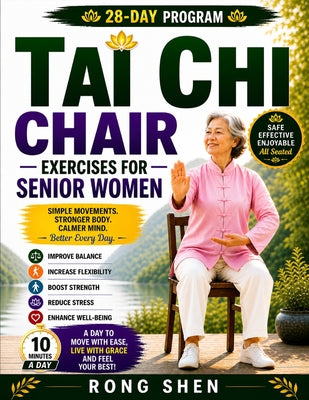Tai Chi Chair Exercises For Senior Women: A Safe, Gentle 28-Day Seated Program to Improve Balance, Increase Flexibility, Build Strength, and Feel Conf by Rong Shen book cover