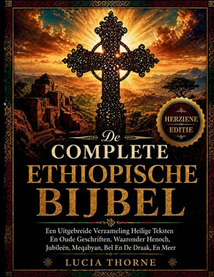 De Complete Ethiopische Bijbel: Een Uitgebreide Verzameling Heilige Teksten En Oude Geschriften, Waaronder Henoch, Jubile by Lucia Thorne book cover