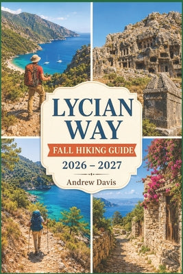 Lycian Way Fall Hiking Guide 2026 - 2027: Coastal Trails, Ancient Ruins, Scenic Routes & Smart Trip Planning by Andrew Davis book cover