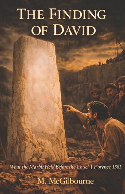 The Finding of David: What the Marble Held Before the Chisel Florence 1501 by Michael McGilbourne book cover