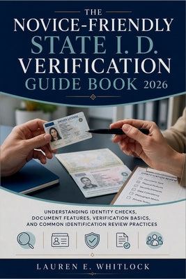 The Novice-Friendly State I. D. Verification Guide Book 2026: Understanding Identity Checks, Document Features, Verification Basics, and Common Identi by Lauren E Whitlock book cover