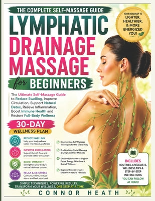 Lymphatic Drainage Massage for Beginners: The Ultimate Self-Massage Guide to Reduce Swelling, Improve Circulation, Support Natural Detox, Relieve Infl by Connor Heath book cover