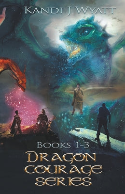 Book cover of Dragon Courage Series Books 1-3 by Wyatt, Kandi J.