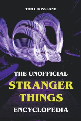The Unofficial Stranger Things Encyclopedia by Tom Crossland book cover
