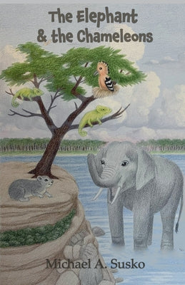Book cover of The Elephant and the Chameleons by Susko, Michael A.