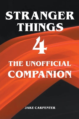 Stranger Things 4 - The Unofficial Companion by Jake Carpenter book cover