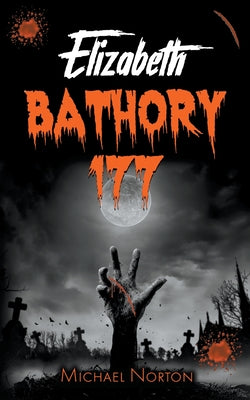 Book cover of Elizabeth Bathory 177 by Norton, Michael