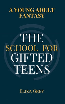 The School for Gifted Teens: A Young Adult Fantasy by Eliza Grey book cover