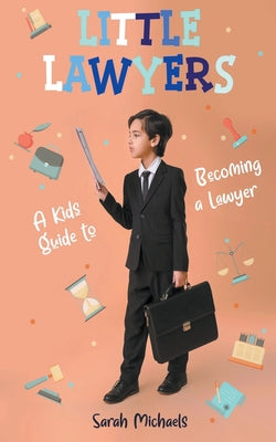 Little Lawyers: A Kids Guide to Becoming a Lawyer by Sarah Michaels book cover