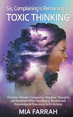 Book cover of Sis, Complaining Is Remaining In Toxic Thinking by Farrah, Mia