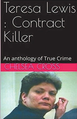 Book cover of Teresa Lewis: Contract Killer by Cross, Chelsea