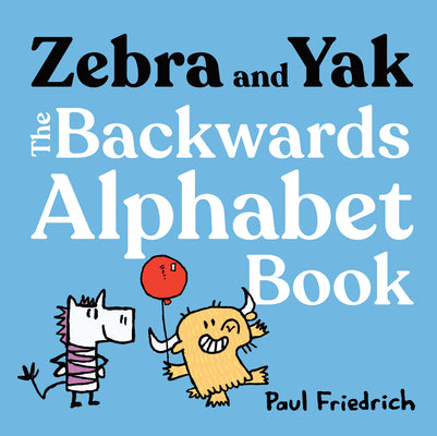Zebra and Yak: The Backwards Alphabet Book by Friedrich, Paul book cover