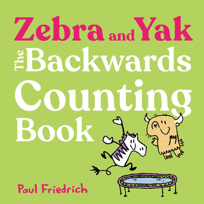 Zebra and Yak: The Backwards Counting Book by Friedrich, Paul book cover