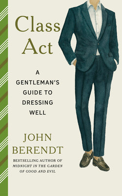 Class ACT: A Gentleman's Guide to Dressing Well by John Berendt book cover