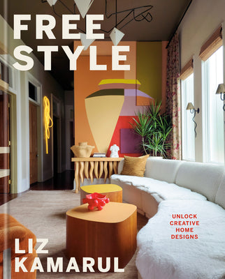 Book cover of Free Style: Unlock Creative Home Designs: An Interior Design Book by Kamarul, Liz