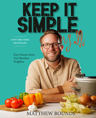 Book cover of Keep It Simple, Y'All: Easy Dinners from Your Barefoot Neighbor: A Cookbook by Bounds, Matthew