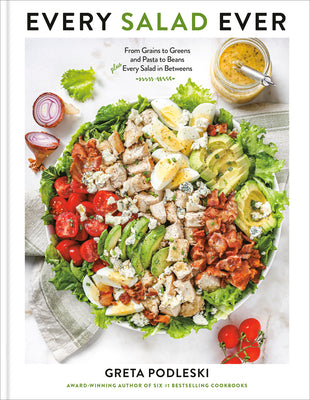 Every Salad Ever: From Grains to Greens and Pasta to Beans Plus Every Salad in Betweens by Podleski, Greta book cover
