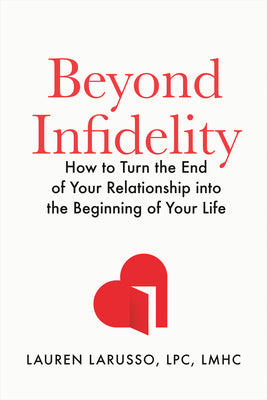 Book cover of Beyond Infidelity: How to Turn the End of Your Relationship Into the Beginning of Your Life by Larusso, Lauren