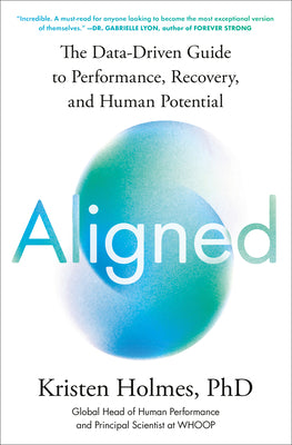 Aligned: The Data-Driven Guide to Performance, Recovery, and Human Potential by Holmes, Kristen, PhD book cover