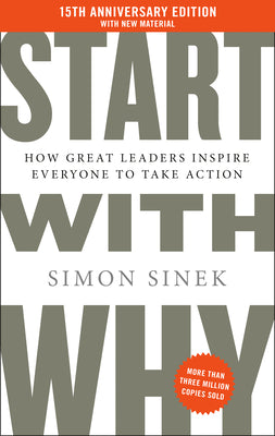 Start with Why 15th Anniversary Edition: How Great Leaders Inspire Everyone to Take Action by Simon Sinek book cover