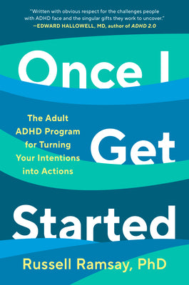 Once I Get Started: The Adult ADHD Program for Turning Your Intentions Into Actions by Ramsay, Russell, PH. D. book cover
