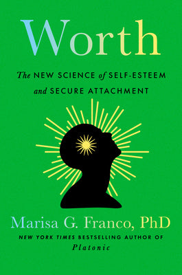 Worth: The New Science of Self-Esteem and Secure Attachment by Franco, Marisa G., PhD book cover