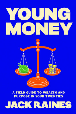 Young Money: A Field Guide to Wealth and Purpose in Your Twenties by Raines, Jack book cover